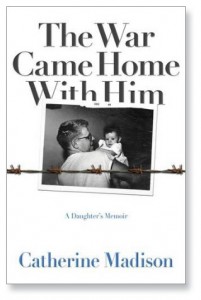 The War Came Home with Him by Catherine Madison