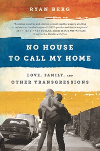 No House to Call My Home: Love, Family, and Other Transgressions by Ryan Berg