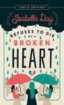 Isabelle Day Refuses to Die of a Broken Heart by Jane St. Anthony
