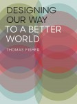 Designing our Way to a Better World, by Thomas Fischer